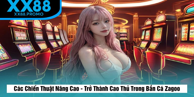 Chiến Thuật Bắn Cá Zagoo