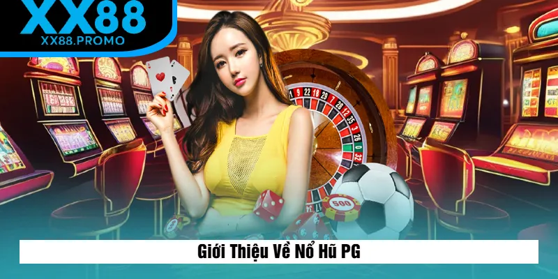 Khái Quát Về Nổ Hũ PG